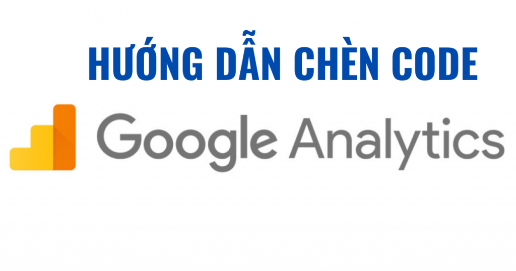 Chèn code Google Analytics 2020, hướng dẫn, Google Analytics 2020