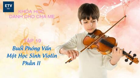 Tập 19 - Phỏng vấn học sinh violin