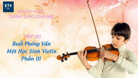 Tập 20 - Phỏng vấn học sinh Violin